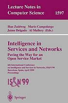 Intelligence and services in networks : paving the way for an open service market : 6th International Conference on Intelligence in Services and Networks, IS & N'99, Barcelona, Spain, April 27-29, 1999 : proceedings