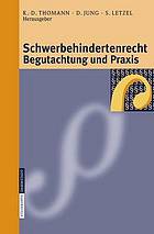 Schwerbehindertenrecht - Begutachtung und Praxis : Grundlagen, Begutachtungsrichtlinien, Perspektiven für die Zukunft