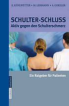 Schulter-Schluss : aktiv gegen den Schulterschmerz ; ein Ratgeber für Patienten