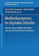 Medienkompetenz im digitalen Zeitalter : wie die neuen Medien das Leben und Lernen Erwachsener verändern