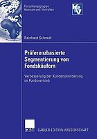 Präferenzbasierte Segmentierung von Fondskäufern : Verbesserung der Kundenorientierung im Fondsvertrieb