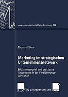 Marketing im strategischen Unternehmensnetzwerk : Erklärungsmodell und praktische Anwendung in der Versicherungswirtschaft