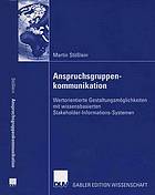 Anspruchsgruppenkommunikation : wertorientierte Gestaltungsmöglichkeiten mit wissensbasierten Stakeholder-Informations-Systemen