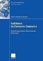 Fulfillment im Electronic Commerce Gestaltungsansätze, Determinanten, Wirkungen