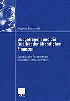 Budgetregeln und die Qualität der öffentlichen Finanzen : europäische Perspektiven und österreichische Praxis