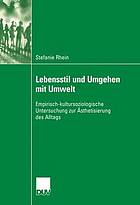 Lebensstil und Umgehen mit Umwelt : empirisch-kultursoziologische Untersuchung zur Ästhetisierung des Alltags