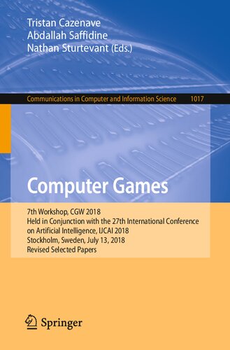 Computer games : 7th Workshop, CGW 2018, held in Conjunction with the 27th International Conference on Artificial Intelligence, IJCAI 2018, Stockholm, Sweden, July 13, 2018 : revised selected papers