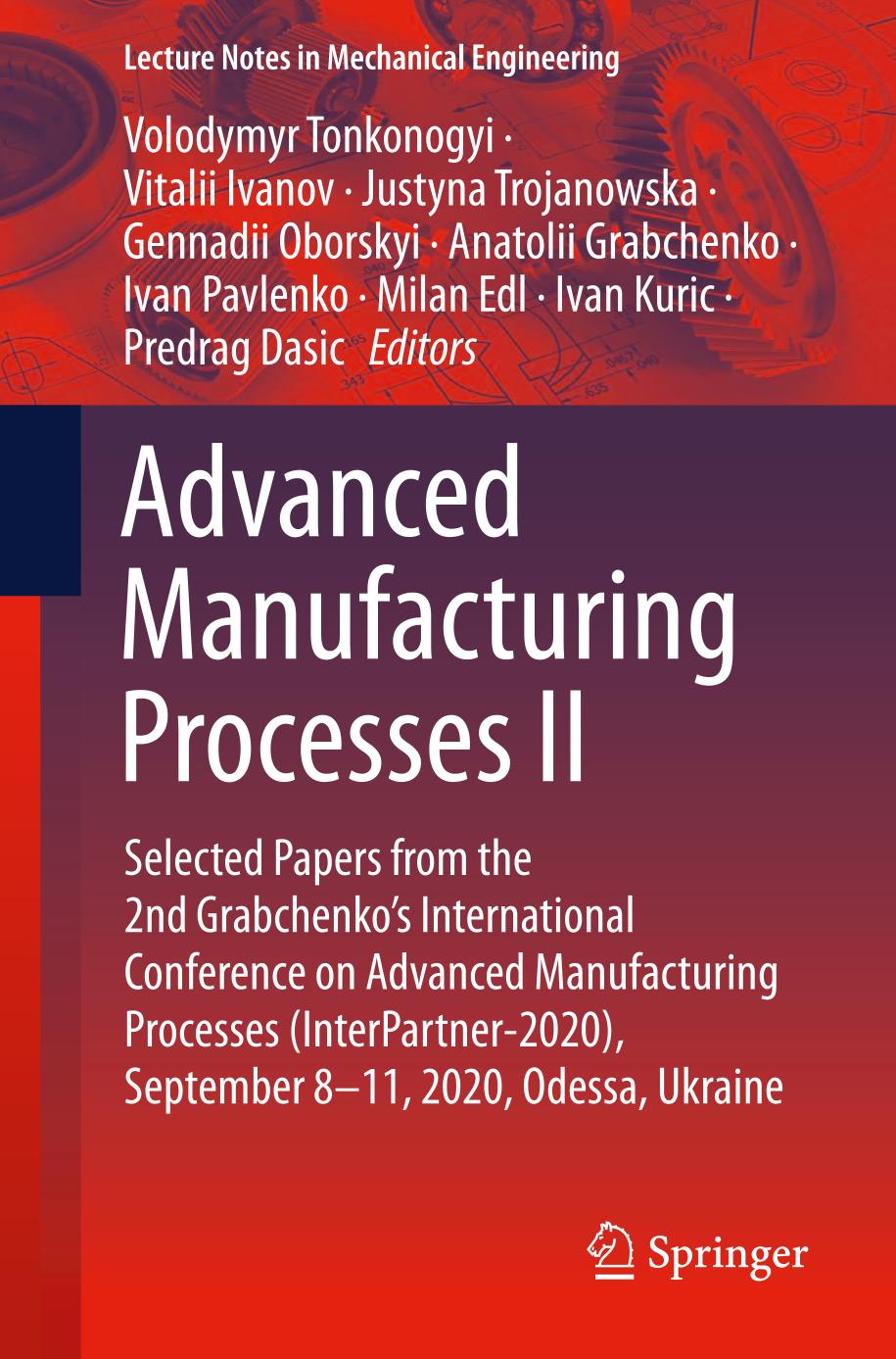 Advanced manufacturing processes II : selected papers from the 2nd Grabchenko's International Conference on Advanced Manufacturing Processes (InterPartner-2020), September 8-11, 2020, Odessa, Ukraine