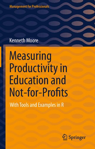 MEASURING PRODUCTIVITY IN EDUCATION AND NOT-FOR -PROFITS : with tools and examples in r.
