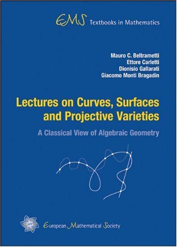 Lectures On Curves, Surfaces And Projective Varieties (Ems Textbooks In Mathematics)