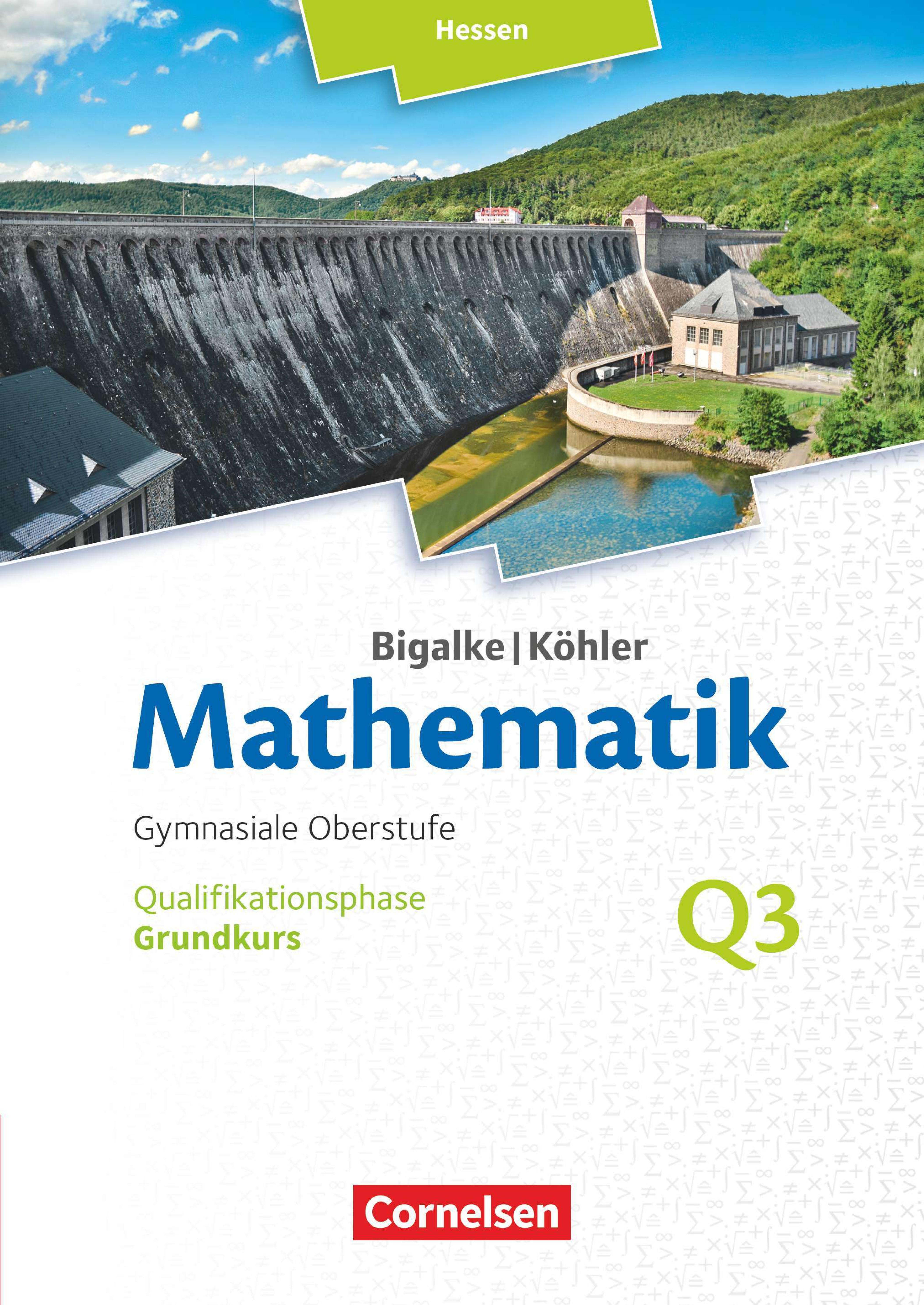 Mathematik - gymnasiale Oberstufe Hessen [...] Qualifikationsphase Q3. [...] Grundkurs / erarbeitet von Dr. Anton Bigalke [und weiteren]