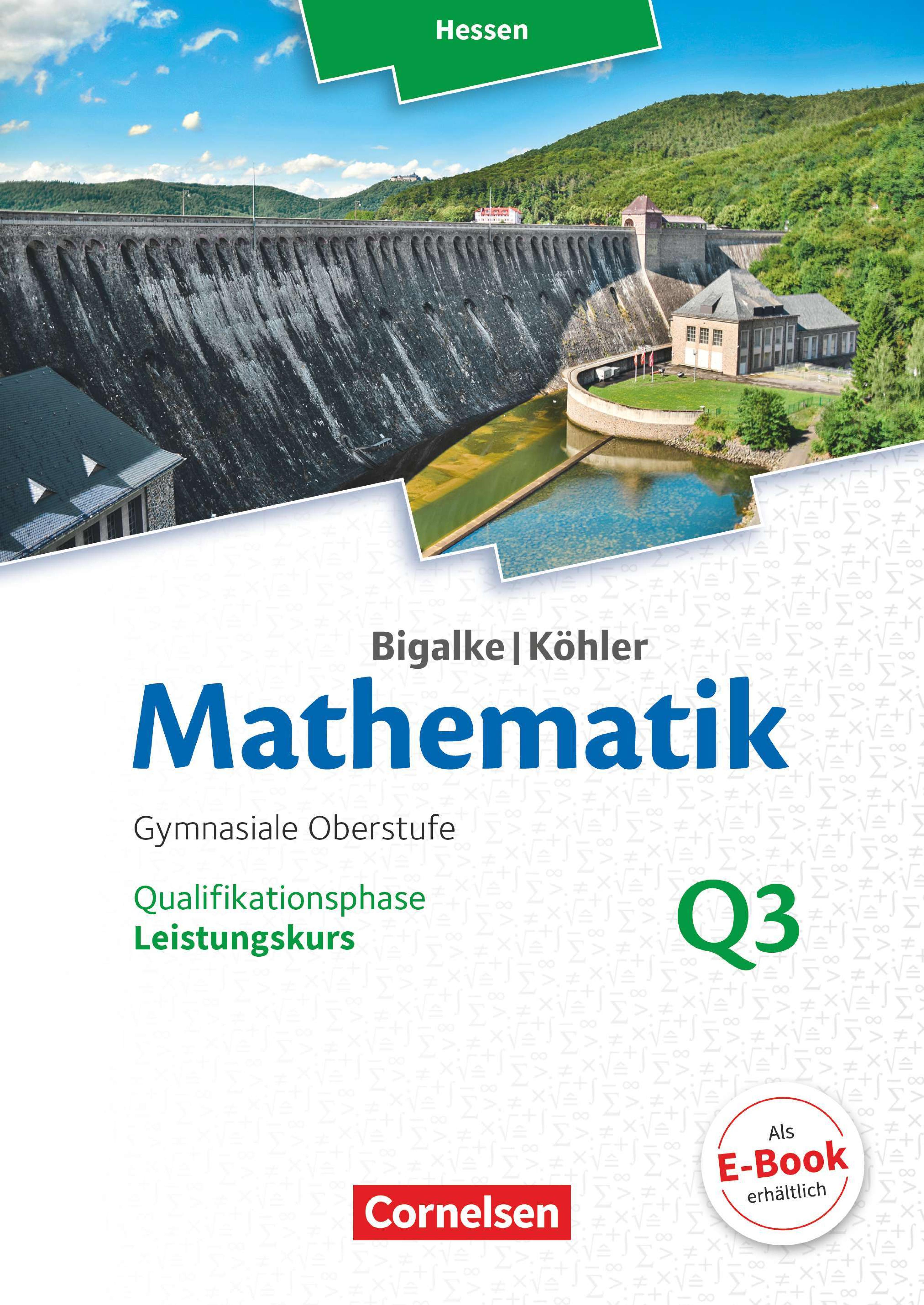 Mathematik - gymnasiale Oberstufe Hessen [...] Qualifikationsphase Q3. [...] Leistungskurs / erarbeitet von Dr. Anton Bigalke [und weiteren]