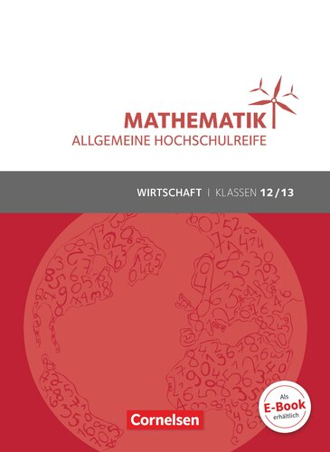 Mathematik - allgemeine Hochschulreife [...] Wirtschaft und Verwaltung Klassen 12/13 / von: Rolf Schöwe, Jost Knapp unter Mitarbeit der Verlagsredaktion ; bearbeitet und in Teilen neu gestaltet von: Volker Klotz