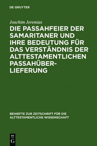 Die Passahfeier der Samaritaner und ihre Bedeutung fur das Verstandnis der Alttestamentlichen Passahuberlieferung