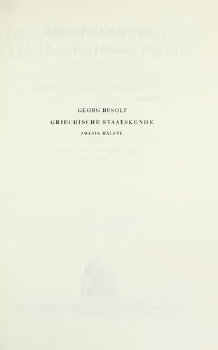 Griechische Staatskunde : in systematischer Darstellung mit besonderer Rücksicht auf Geschichte und Methodik der einzelnen Disziplinen / 1 Allgemeine Darstellung des griechischen Staates.