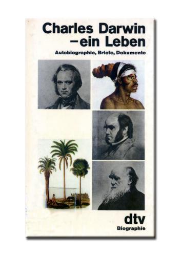 Charles Darwin - ein Leben Autobiographie, Briefe, Dokumente