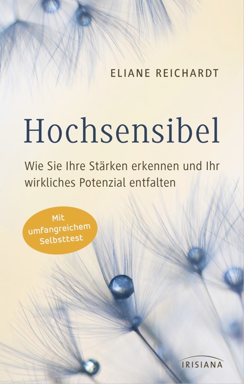 Hochsensibel - Wie Sie Ihre Stärken erkennen und Ihr wirkliches Potenzial entfalten Mit umfangreichem Selbsttest