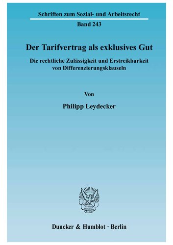 Der Tarifvertrag als exklusives Gut die rechtliche Zulässigkeit und Erstreikbarkeit von Differenzierungsklauseln