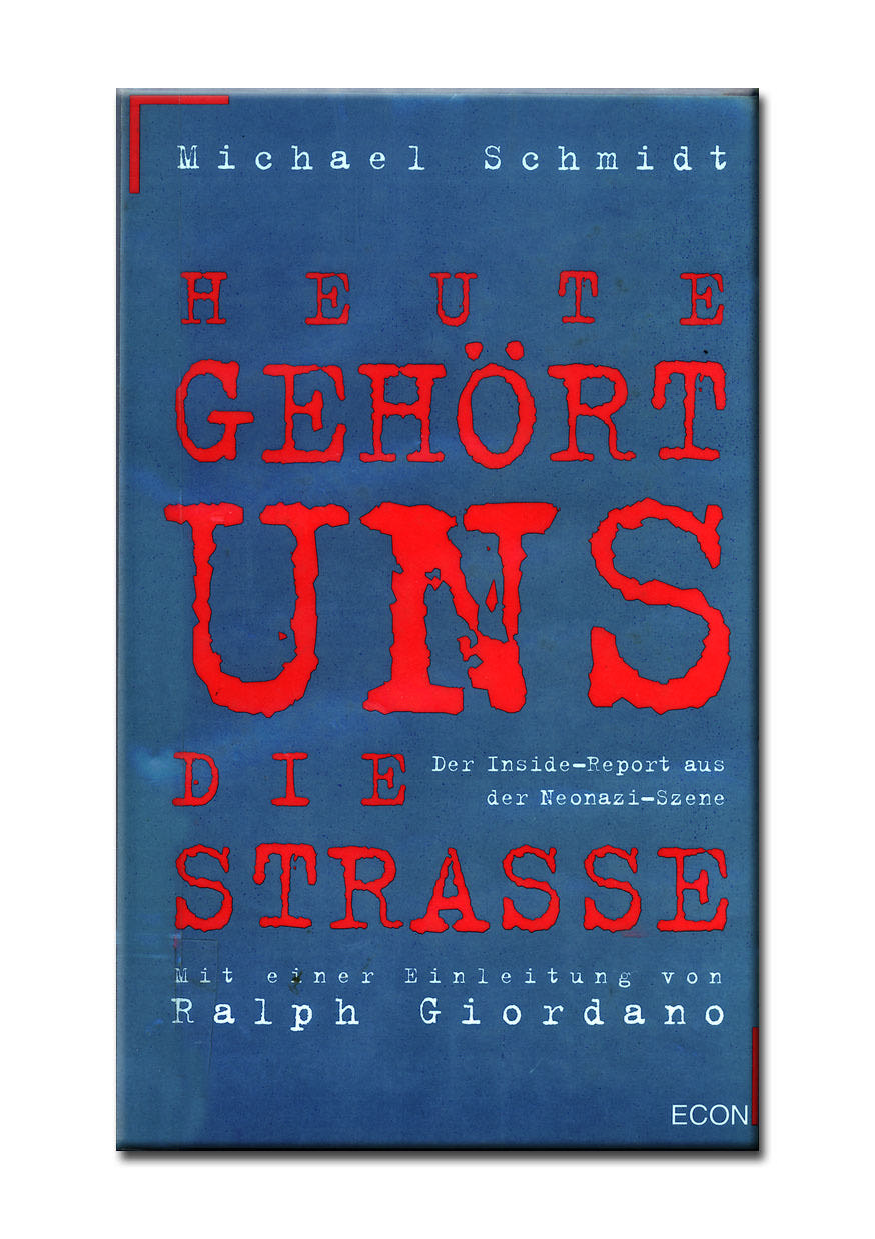 Heute gehört uns die Straße ... : der Inside-Report aus der Neonazi-Szene