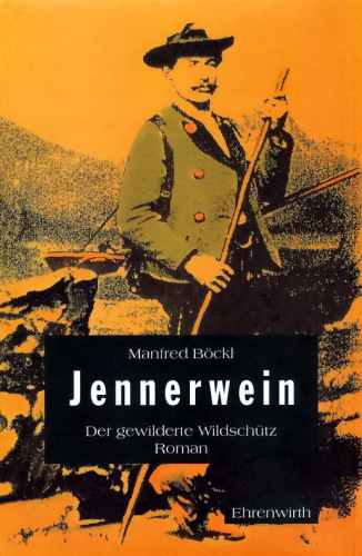 Jennerwein der gewilderte Wildschütz ; Roman