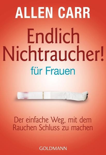 Endlich Nichtraucher - für Frauen. Der einfache Weg, mit dem Rauchen Schluß zu machen.