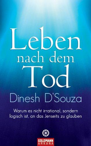 Leben nach dem Tod : warum es nicht irrational, sondern logisch ist, an das Jenseits zu glauben