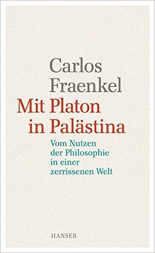 Mit Platon in Palästina : vom Nutzen der Philosophie in einer zerrissenen Welt