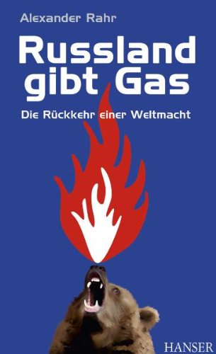 Russland gibt Gas : Die Rückkehr einer Weltmacht