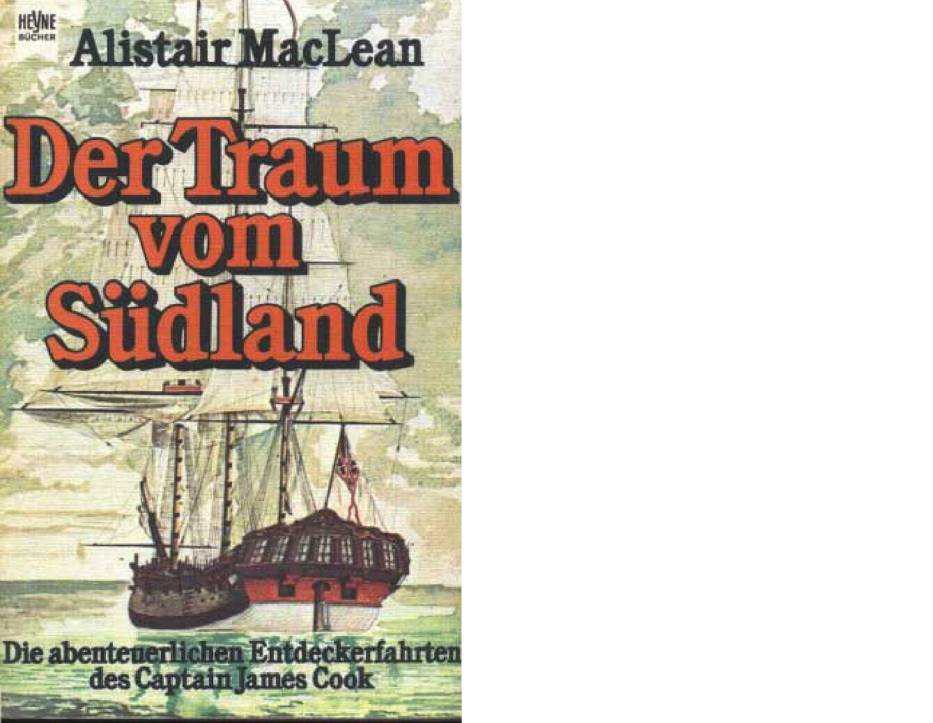 Der Traum vom Südland d. abenteuerlichen Entdeckerfahrten d. Captain James Cook