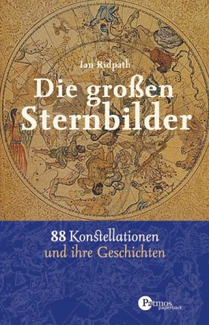 Die großen Sternbilder 88 Konstellationen und ihre Geschichten