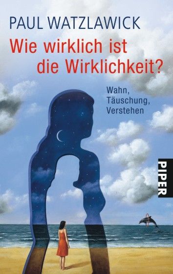 Wie Wirklich ist die Wirklichkeit? Wahn, Täuschung, Verstehen