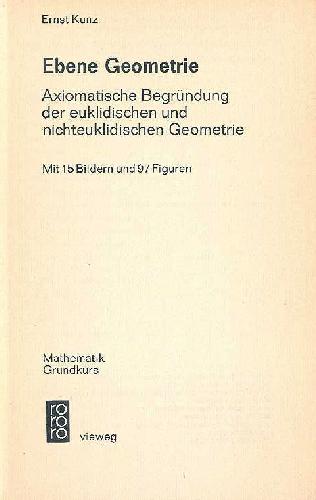 Ebene Geometrie : axiomatische Begrundung der euklidischen und nichteuklidischen Geometrie