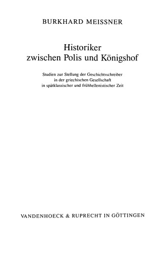 Historiker zwischen Polis und Königshof : Studien zur Stellung der Geschichtsschreiber in der griechischen Gesellschaft in spätklassischer und frühhellenistischer Zeit