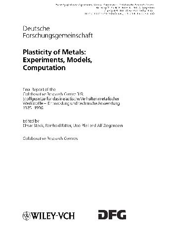 Plasticity of metals: experiments, models, computation : final report of the Collaborative Research Centre 319, "Stoffgesetze für das inelastische Verhalten metallischer Werkstoffe - Entwicklung und technische Anwendung" 1985 - 1996.