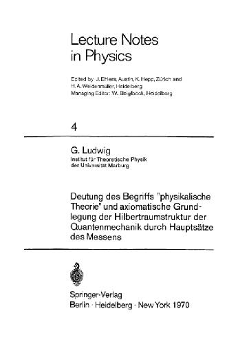 Deutung Des Begriffs &quot;Physikalische Theorie&quot; Und Axiomatische Grundlegung Der Hilbertraumstruktur Der Quantenmechanik Durch Hauptsatze Des Messens