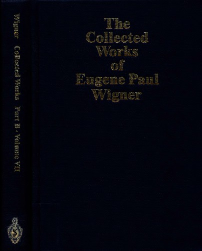 The Collected Works of Eugene Paul Wigner