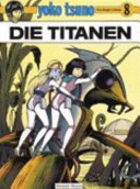 Yoko Tsuno 8. Die Titanen / [aus d. Franz. von Hartmut Becker ...]