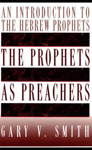 The Prophets as Preachers: An Introduction to the Hebrew Prophets