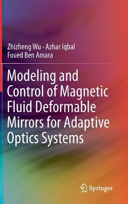 Modeling and Control of Magnetic Fluid Deformable Mirrors for Adaptive Optics Systems