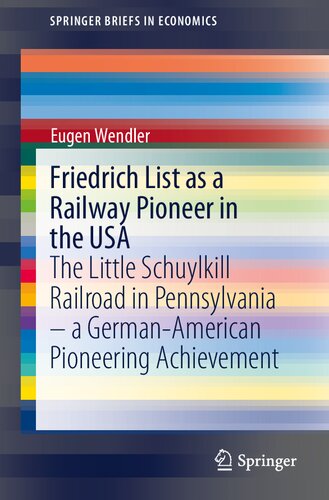 Friedrich List as a railway pioneer in the USA : the Little Schuylkill Railroad in Pennsylvania--- a German-American pioneering achievement