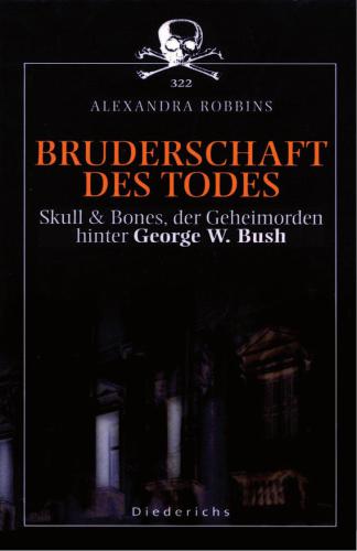 Bruderschaft des Todes. Skull &amp; Bones, der Geheimorden hinter George W. Bush.