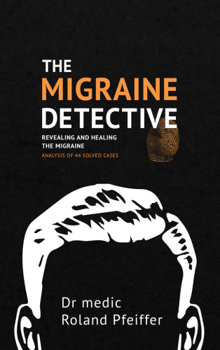 The Migraine Detective Revealing and healing the migraine