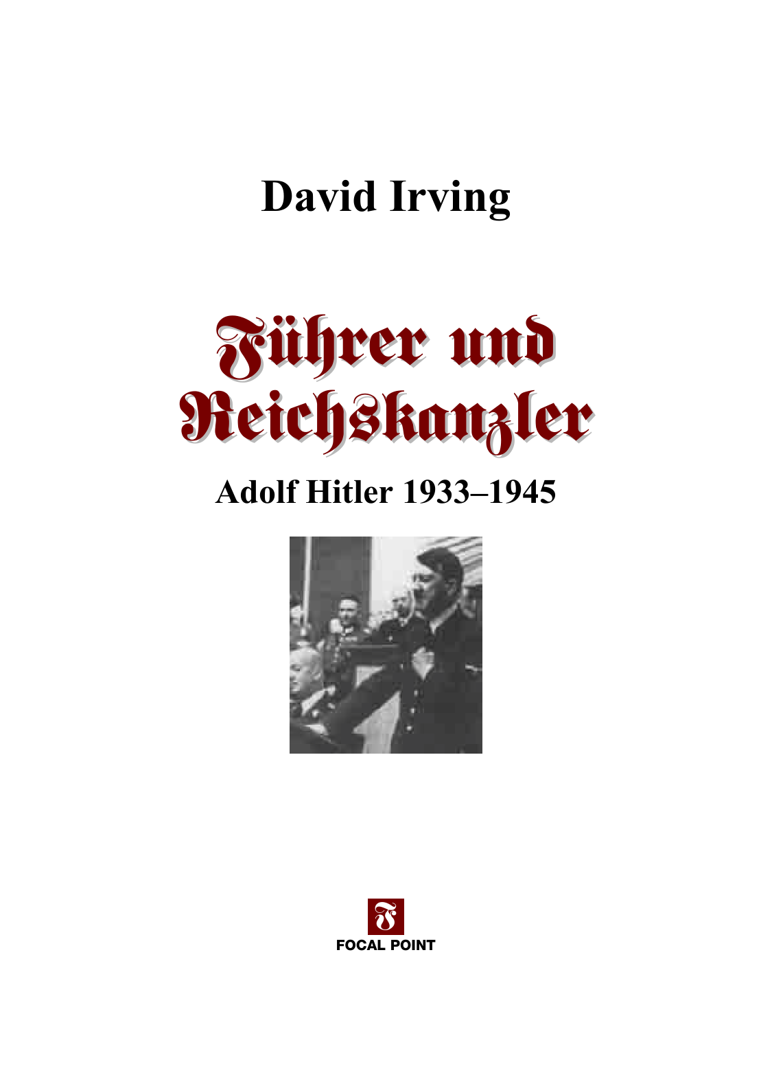 Führer und Reichskanzler : Adolf Hitler 1933-1945