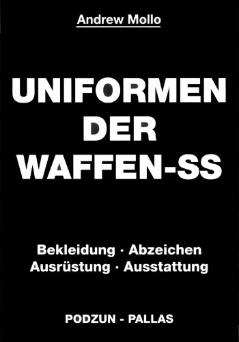 Uniformen der Waffen-SS : Bekleidung, Abzeichen, Ausrüstung, Ausstattung