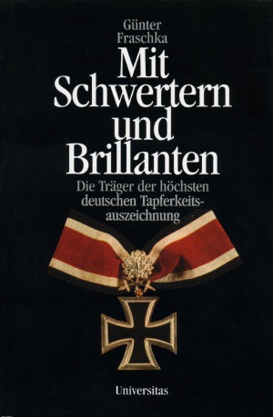 Mit Schwertern und Brillanten. Die Träger der höchsten deutschen Tapferkeitsauszeichnung.