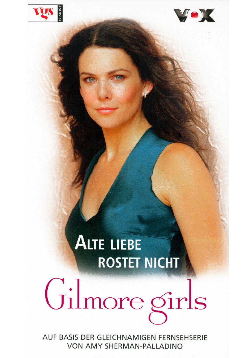 Gilmore girls [...] Alte Liebe rostet nicht : Roman / Nina Engels