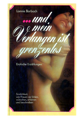 ... und mein Verlangen ist grenzenlos : erotische Erzählungen von Frauen für Frauen