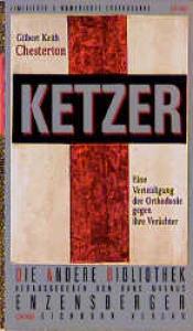 Ketzer. Eine Verteidigung der Orthodoxie gegen ihre Verächter