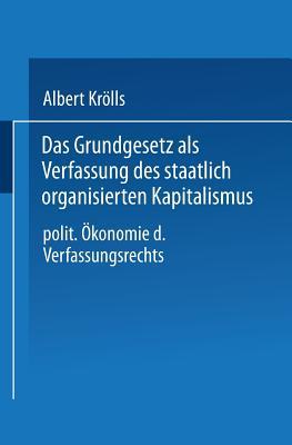 Das Grundgesetz als Verfassung des staatlich organisierten Kapitalismus. Politische Ökonomie des Verfassungsrechts