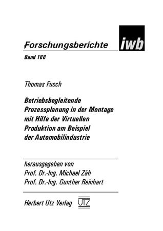 Betriebsbegleitende Prozessplanung in der Montage mit Hilfe der virtuellen Produktion am Beispiel der Automobilindustrie; Forschungsberichte iwb, Band 188